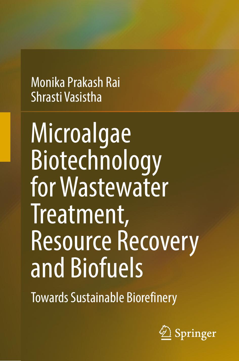 Microalgae Biotechnology for Wastewater Treatment, Resource Recovery and Biofuels: Towards Sustainable Biorefinery by Monika Prakash Rai Shrasti Vasistha