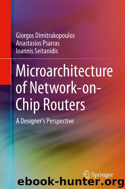 Microarchitecture of Network-on-Chip Routers by Giorgos Dimitrakopoulos Anastasios Psarras & Ioannis Seitanidis