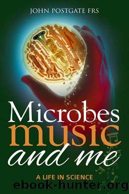 Microbes, Music and Me by John Postgate