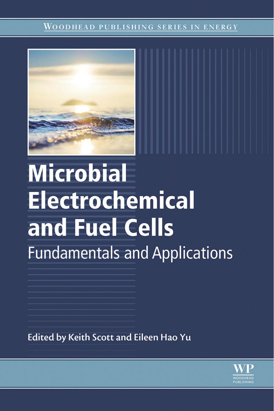 Microbial Electrochemical and Fuel Cells: Fundamentals and Applications by Keith Scott & Eileen Hao Yu