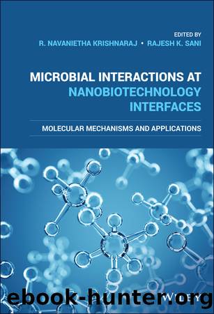 Microbial Interactions at Nanobiotechnology Interfaces by R. Navanietha Krishnaraj & Rajesh K. Sani