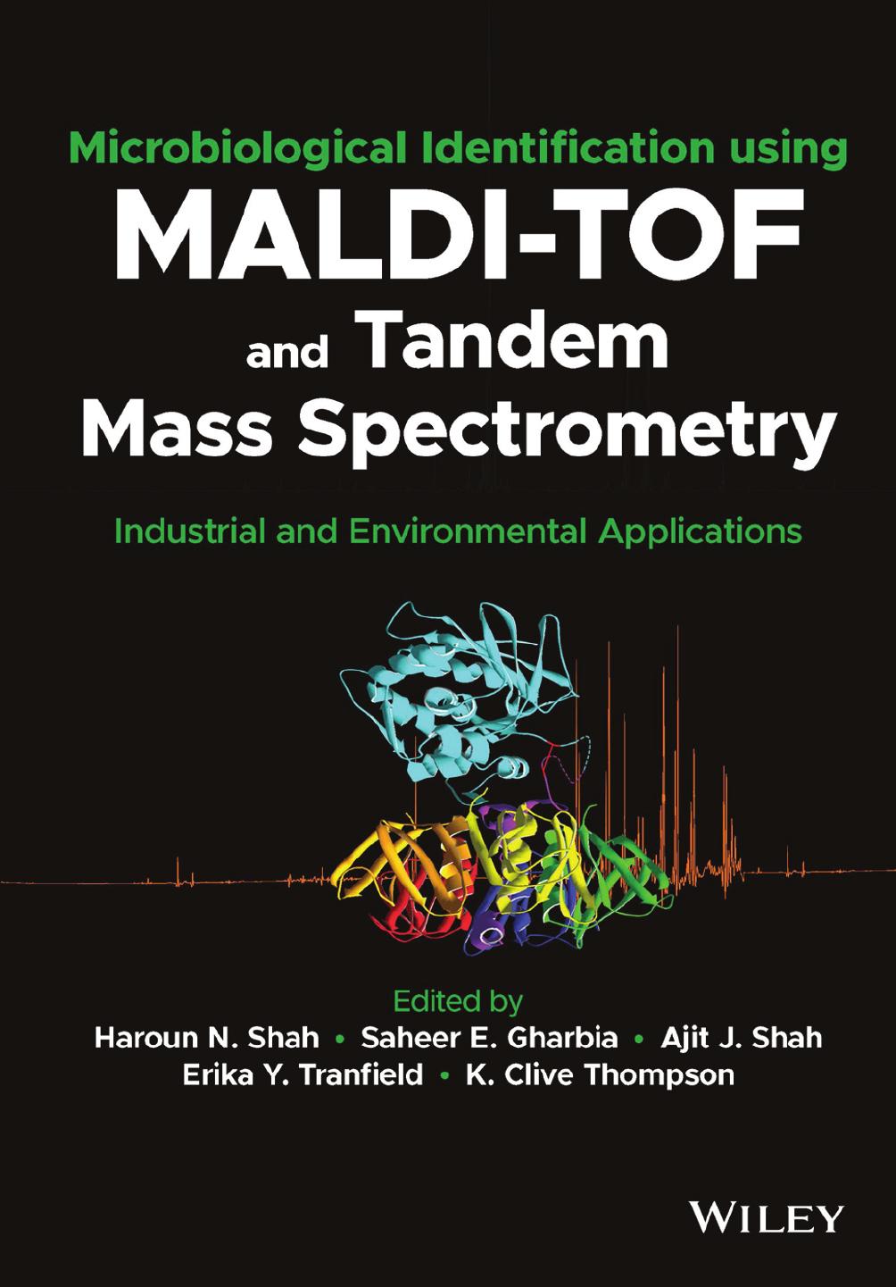 Microbiological Identification using MALDI-TOF and Tandem Mass Spectrometry: Industrial and Environmental Applications by Saheer E. Gharbia Ajit J. Shah Haroun N. Shah Erika Y. Tranfield K. Clive Thompson