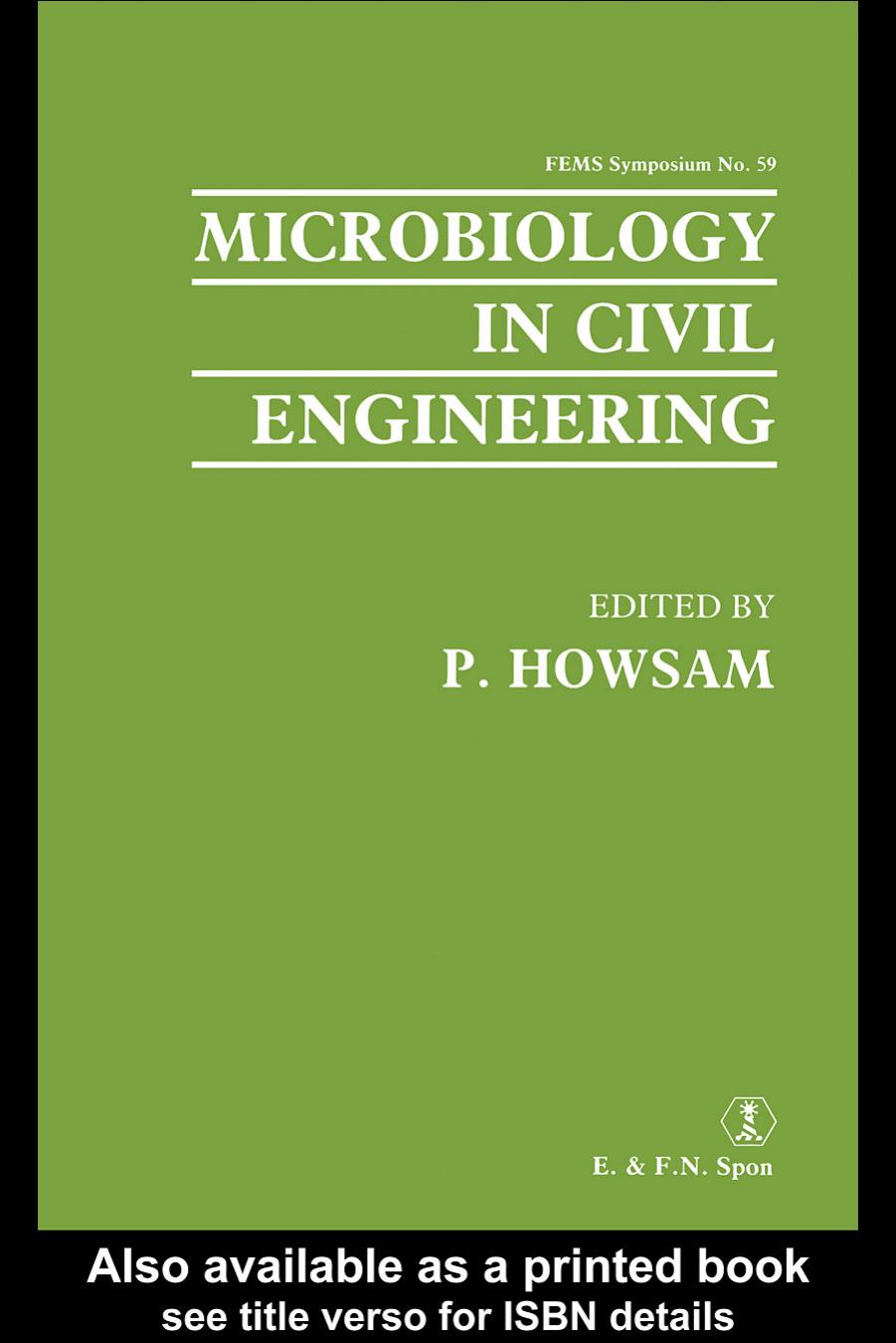 Microbiology in civil engineering : proceedings of the Federation of European Microbiological Societies Symposium held at ... Cranfield ... 1990 by Howsam P