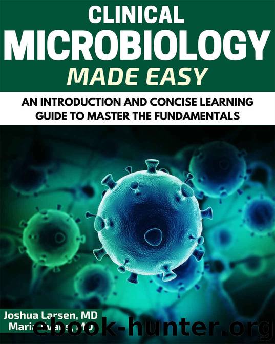 Microbiology: Clinical Microbiology Made Easy: An Introduction and Concise Learning Guide to Master the Fundamentals (Microbiology, Clinical Microbiology, An Introduction) by Joshua Larsen & Maria Evans
