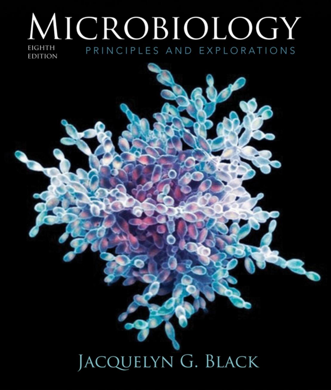 Microbiology. Principles and explorations by Jacquelyn G Black