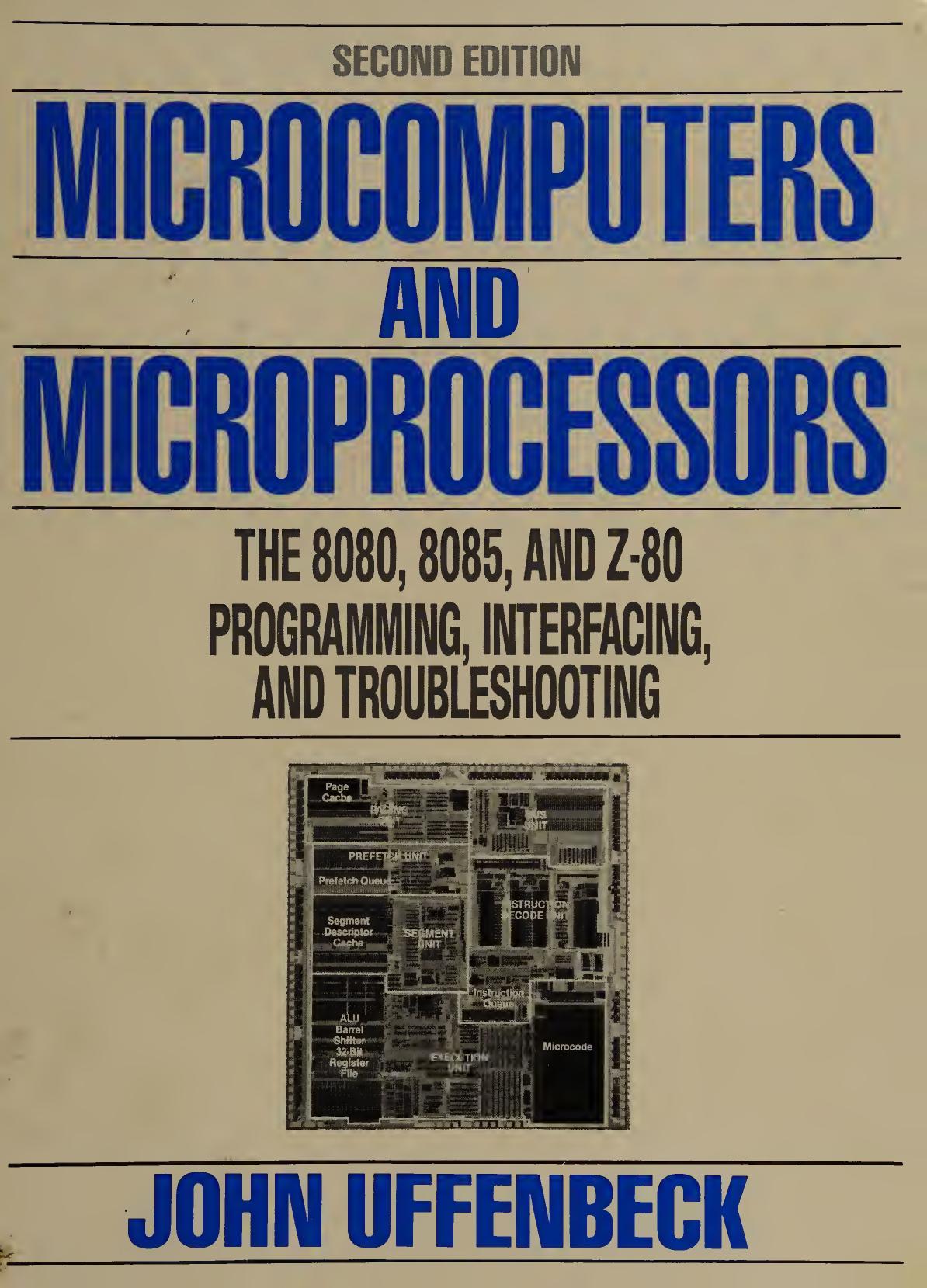 Microcomputers And Microprocessors. The 8080, 8085 and Z-80 Programming, Interfacing and Troubleshooting by John E. Uffenbeck