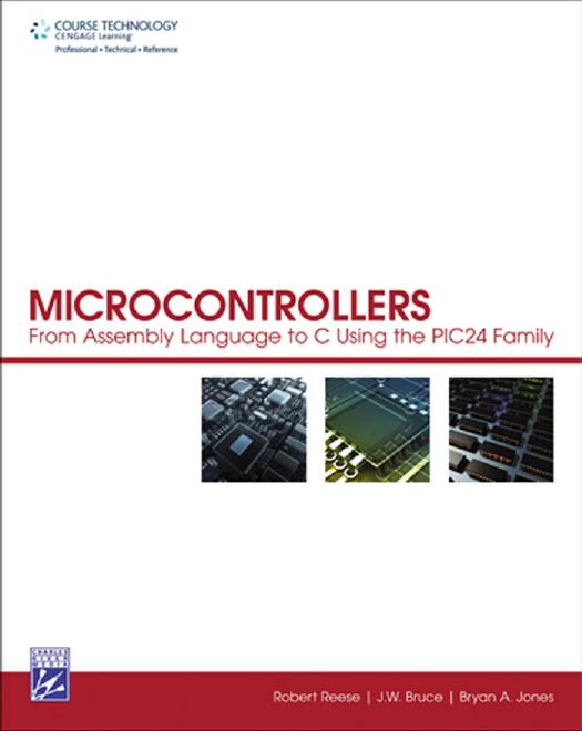Microcontrollers From Assembly Language to C Using the PIC24 Family by Robert Reese J.W. Bruce Bryan A. Jones