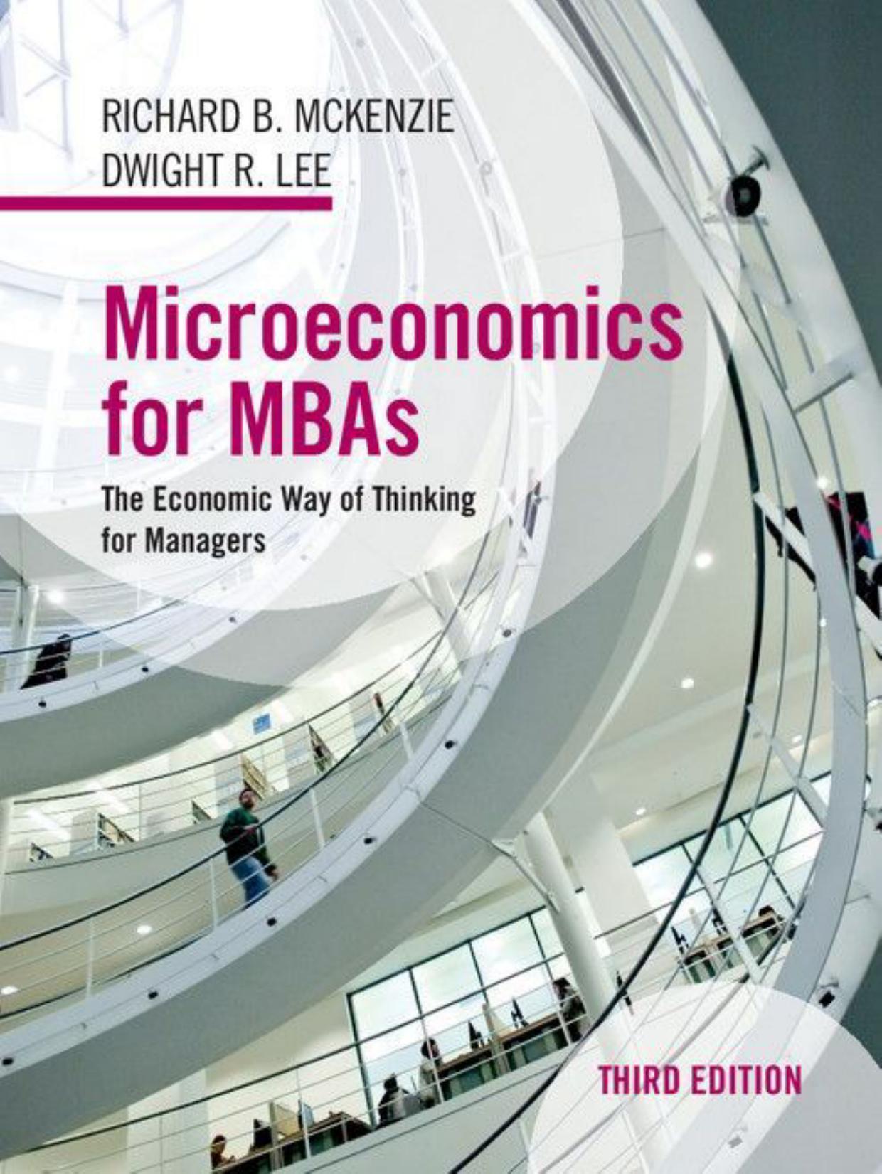 Microeconomics for MBAs : the economic way of thinking for managers by Dwight R. Lee; Richard B. McKenzie
