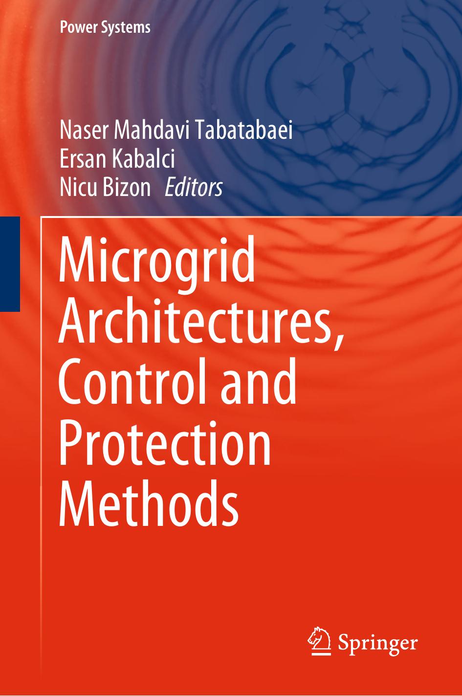 Microgrid Architectures, Control and Protection Methods by Naser Mahdavi Tabatabaei Ersan Kabalci Nicu Bizon