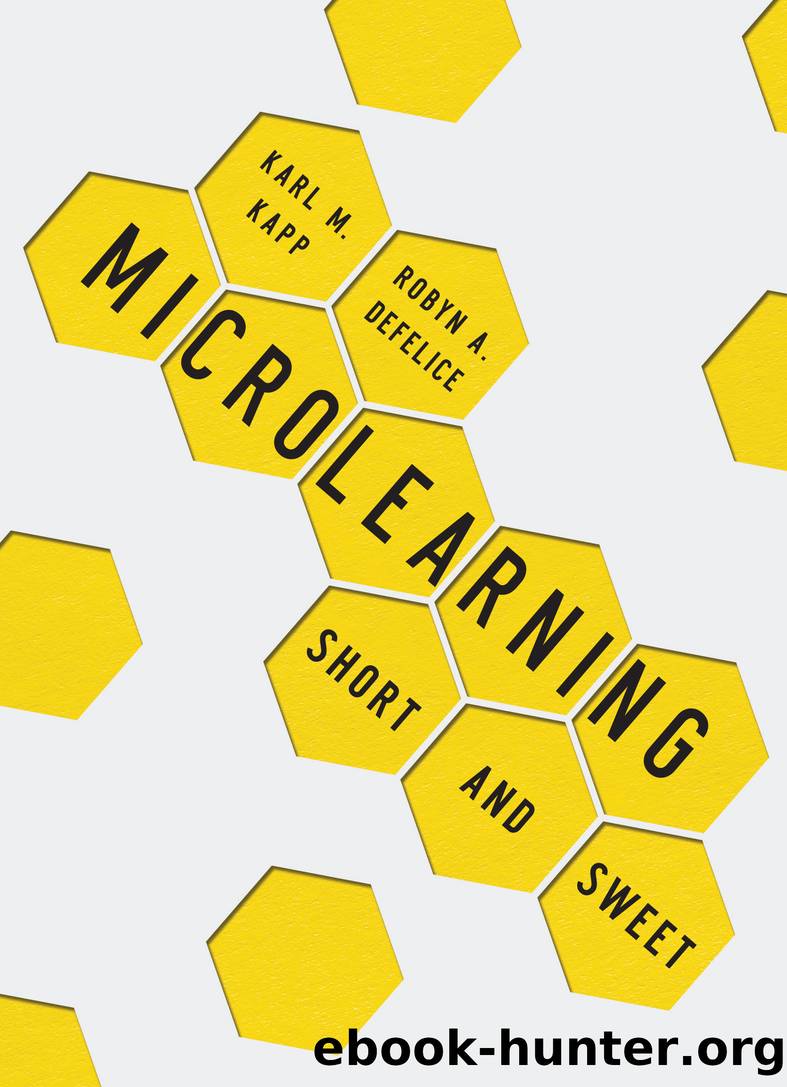 Microlearning: Short and Sweet by Karl M. Kapp & Robyn A. Defelice