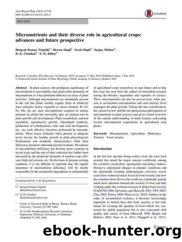 Micronutrients and their diverse role in agricultural crops: advances and future prospective by Durgesh Kumar Tripathi & Shweta Singh & Swati Singh & Sanjay Mishra & D. K. Chauhan & N. K. Dubey