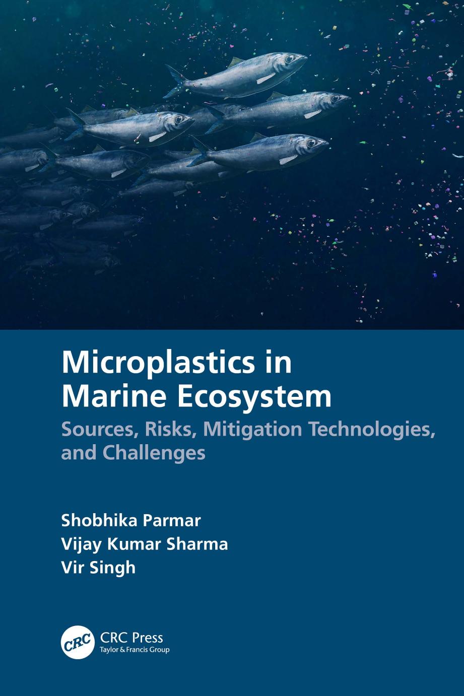 Microplastics in Marine Ecosystem: Sources, Risks, Mitigation Technologies, and Challenges by Shobhika Parmar Vijay Kumar Sharma Vir Singh