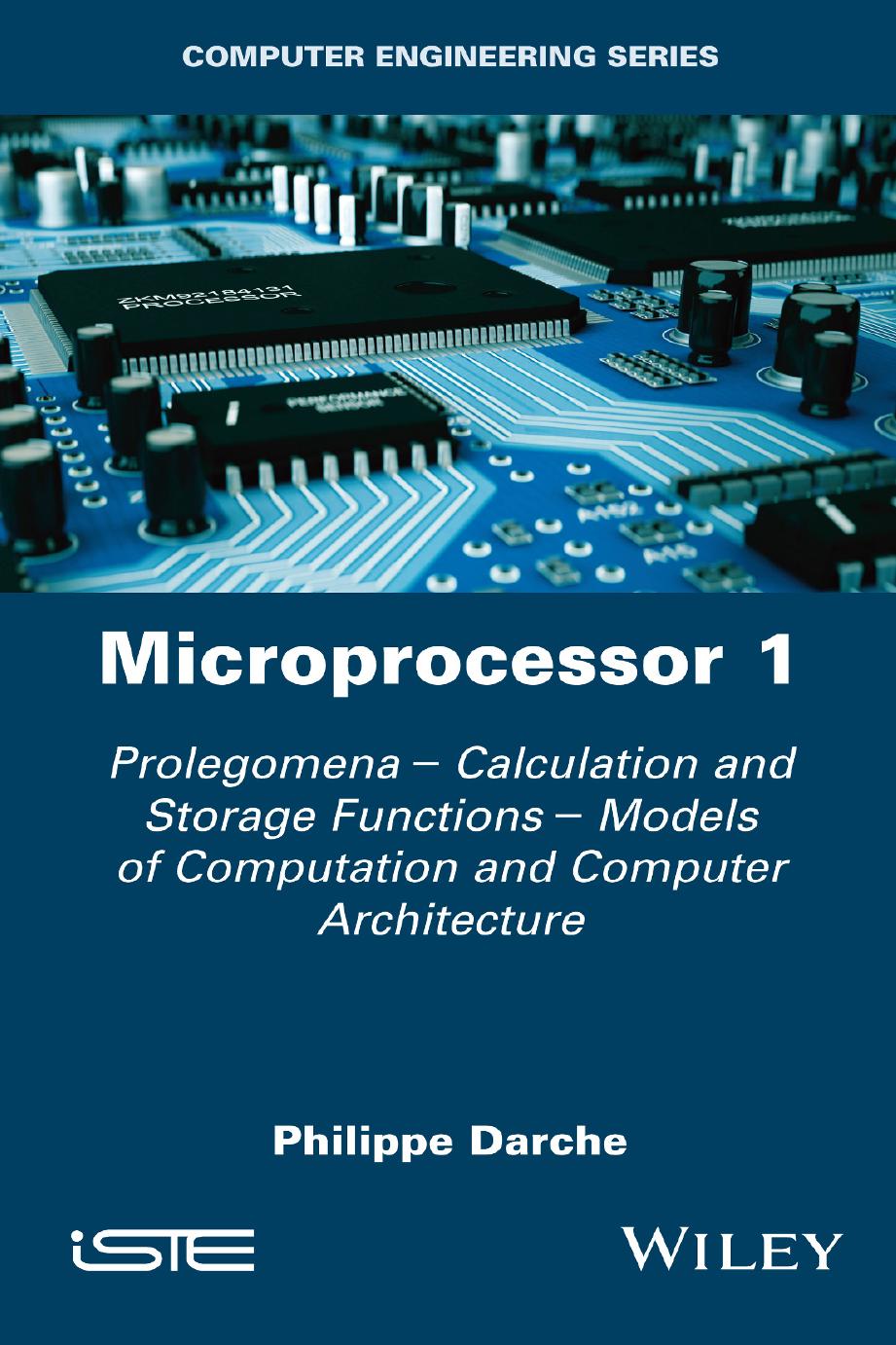 Microprocessor 1 : Prolegomena - Calculation and Storage Functions - Models of Computation and Computer Architecture by Philippe Darche