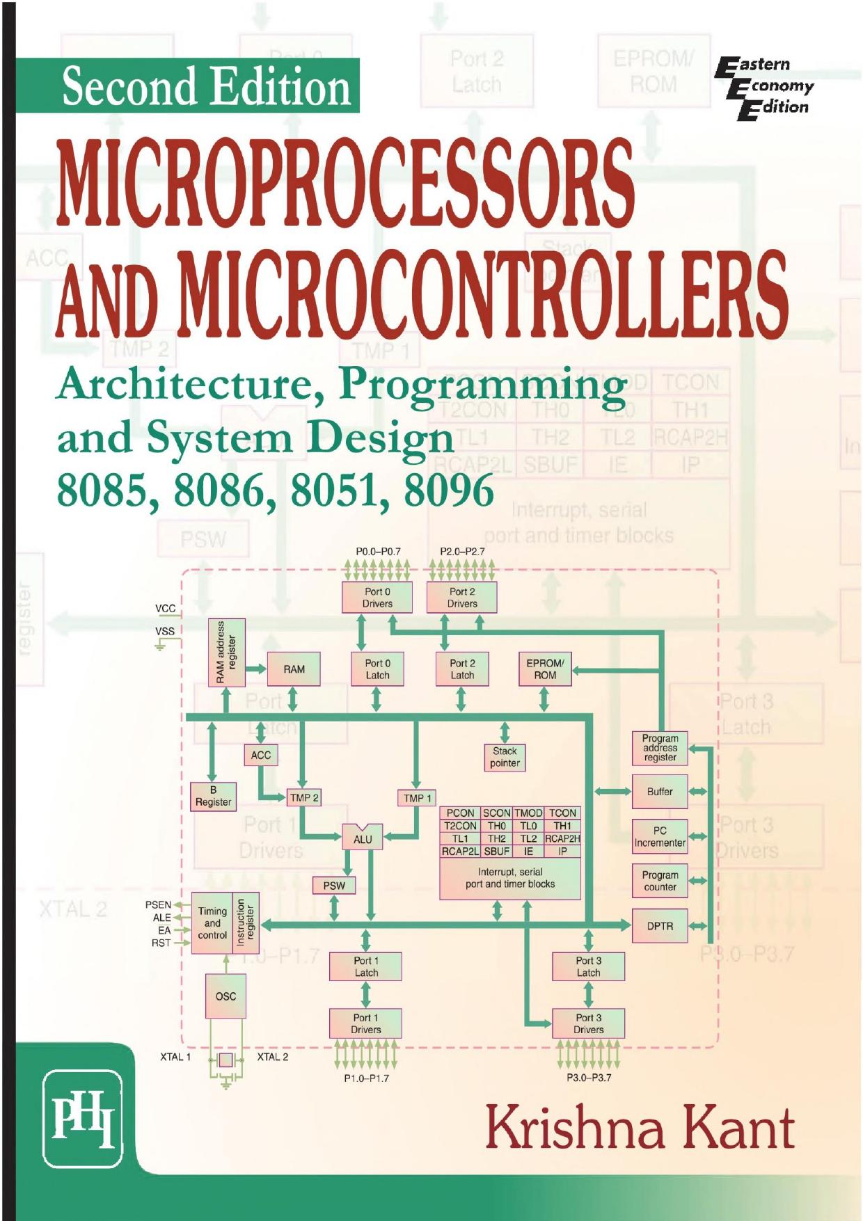 Microprocessors And Microcontrollers Architecture, Programming And System Design 8085, 8086, 8051, 8096 by Krishna Kant