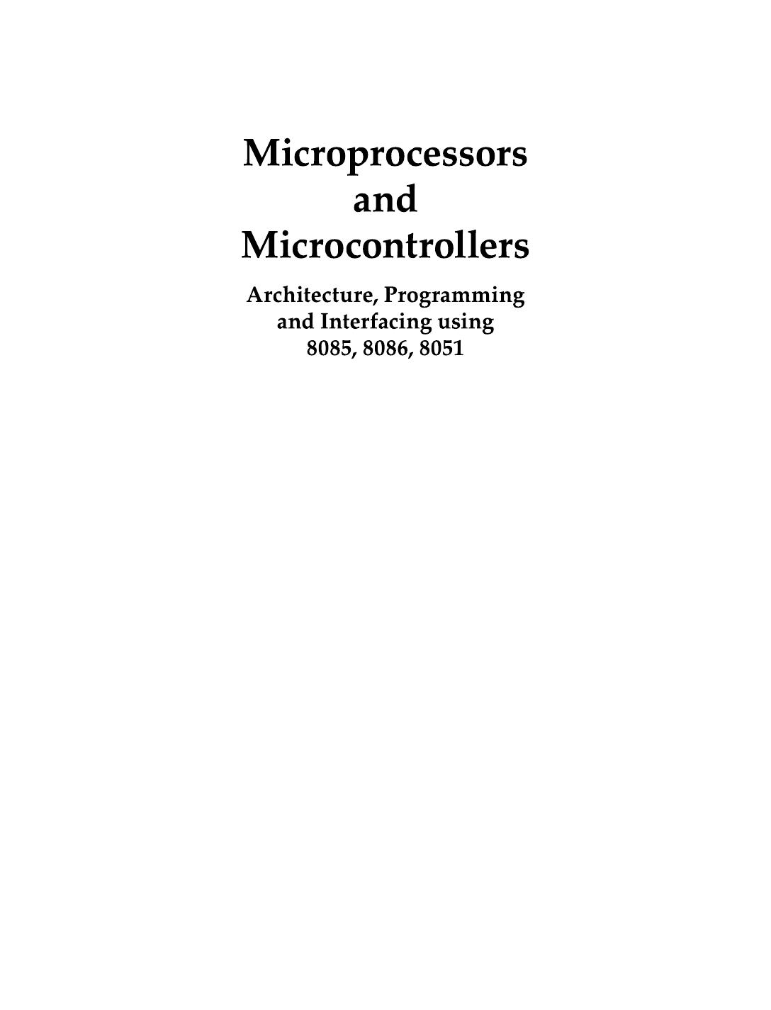 Microprocessors and Microcontrollers: Architecture, Programming & Interfacing using 8085, 8086, and 8051 by S.K Mandal
