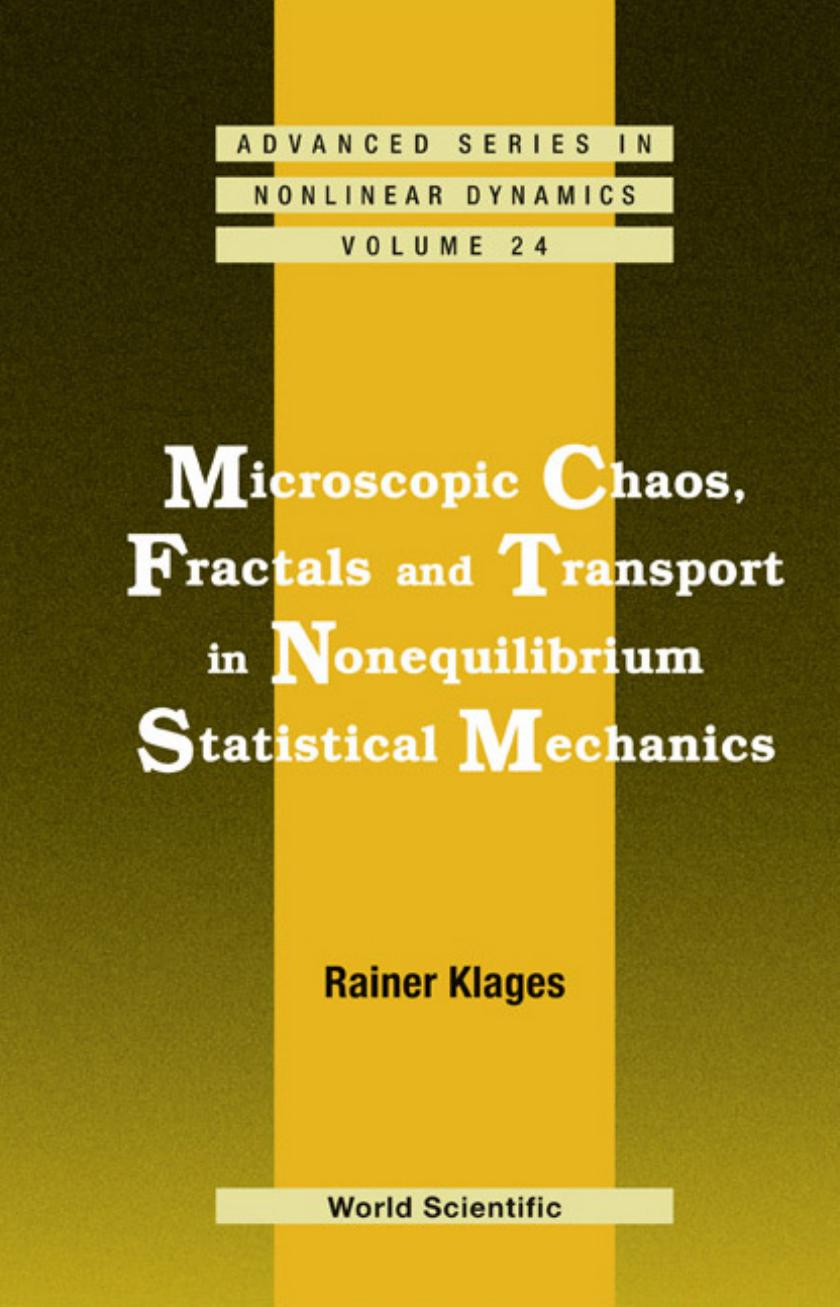 Microscopic Chaos, Fractals And Transport in Nonequilibrium Statistical Mechanics (Advanced Series in Nonlinear Dynamics) by Rainer Klages