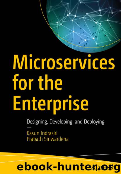 Microservices for the Enterprise by Kasun Indrasiri & Prabath Siriwardena