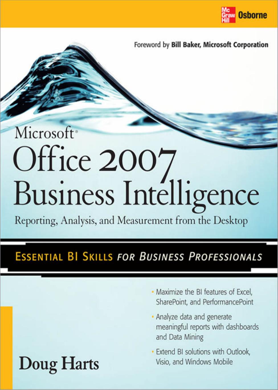 Microsoft ® Office 2007 Business Intelligence: Reporting, Analysis, and Measurement from the Desktop by Doug Harts