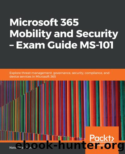 Microsoft 365 Mobility and Security - Exam Guide MS 101 by Nate Chamberlain