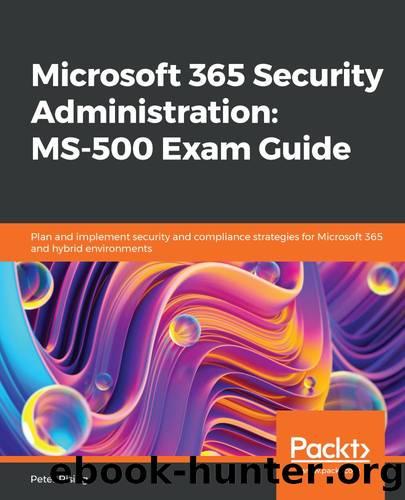 Microsoft 365 Security Administration: MS-500 Exam Guide by Peter Rising