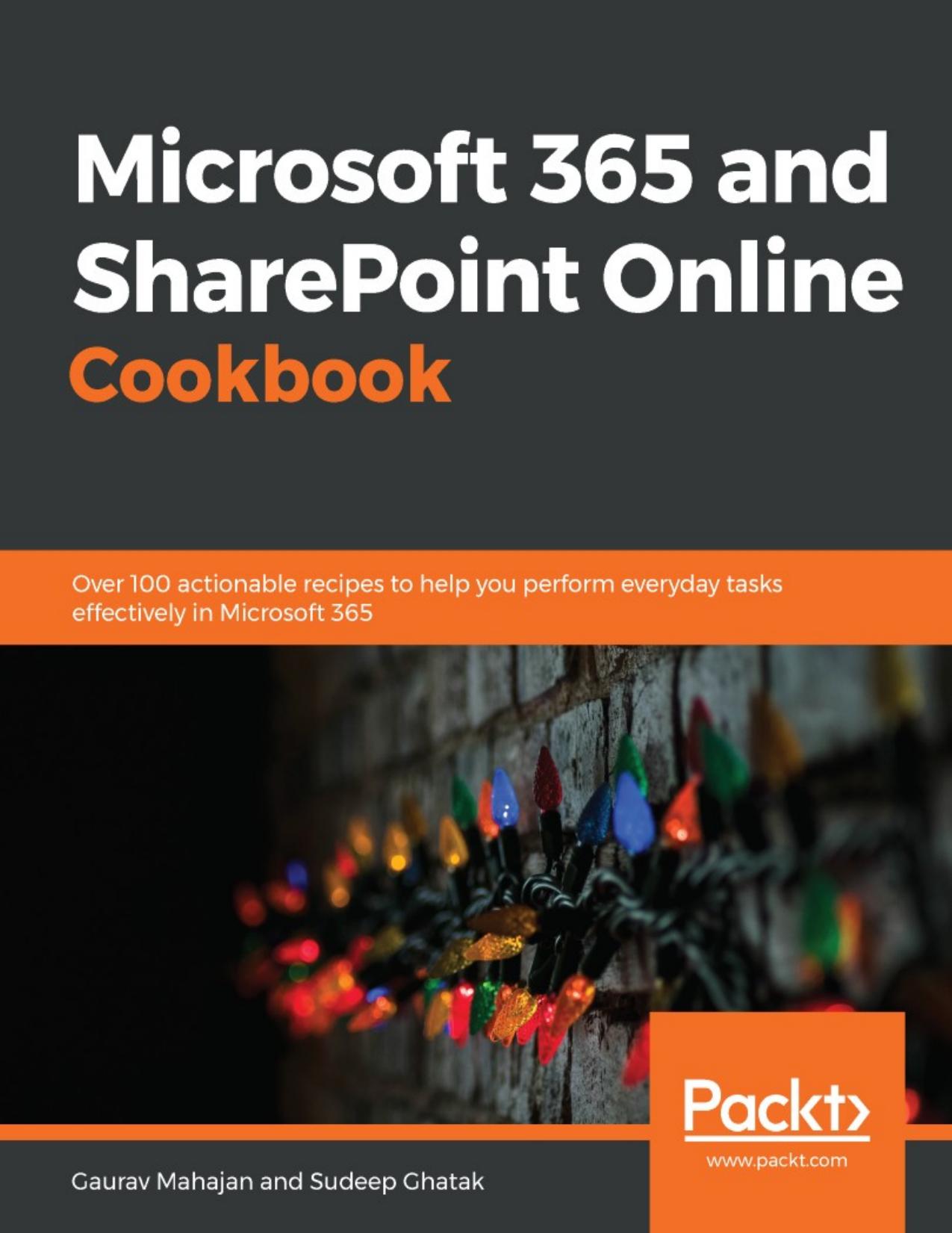 Microsoft 365 and SharePoint Online Cookbook by Gaurav Mahajan & Sudeep Ghatak