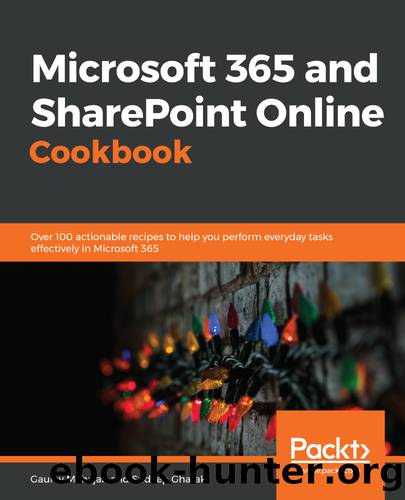 Microsoft 365 and SharePoint Online Cookbook by Gaurav Mahajan and Sudeep Ghatak