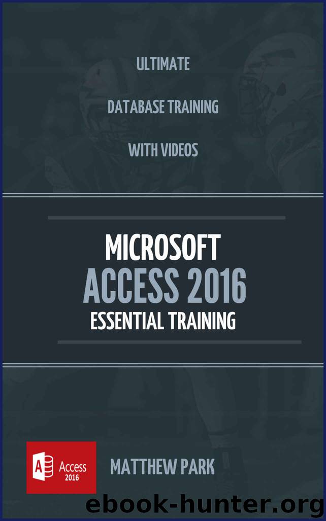 Microsoft Access 2016 Essential Training: Best Database Training by Matthew Park