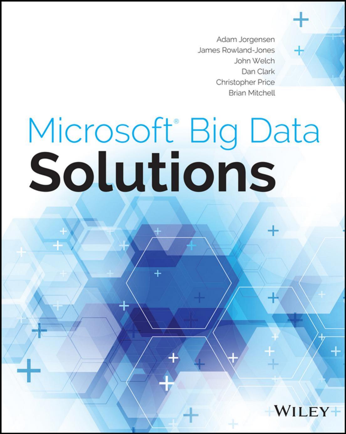 Microsoft Big Data Solutions by Clark Dan Price Christopher Welch John Mitchell Brian Jorgensen Adam Rowland-Jones James