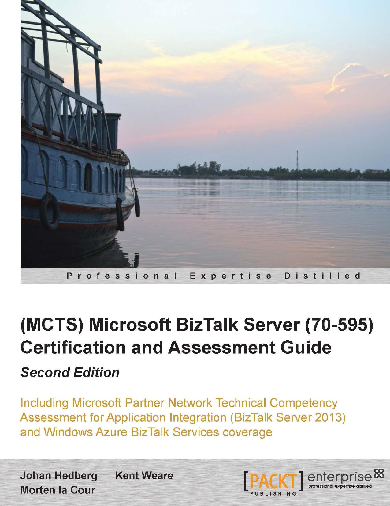 Microsoft BizTalk Server 2010 (70-595) Certification Guide by Johan Hedberg Morten la Cour Kent Weare