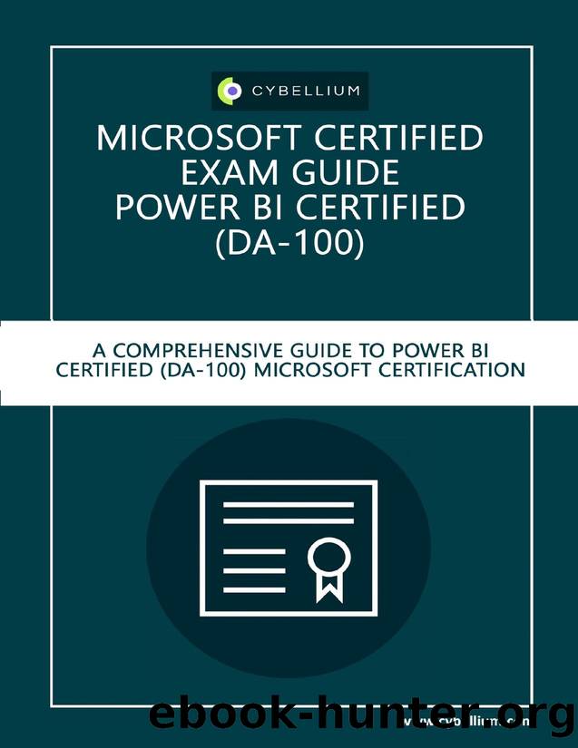 Microsoft Certified Exam Guide - Power BI Certified (DA-100): A Comprehensive Guide to Power BI (DA-100) Microsoft Certification Exam by Hermans Kris & Ltd Cybellium