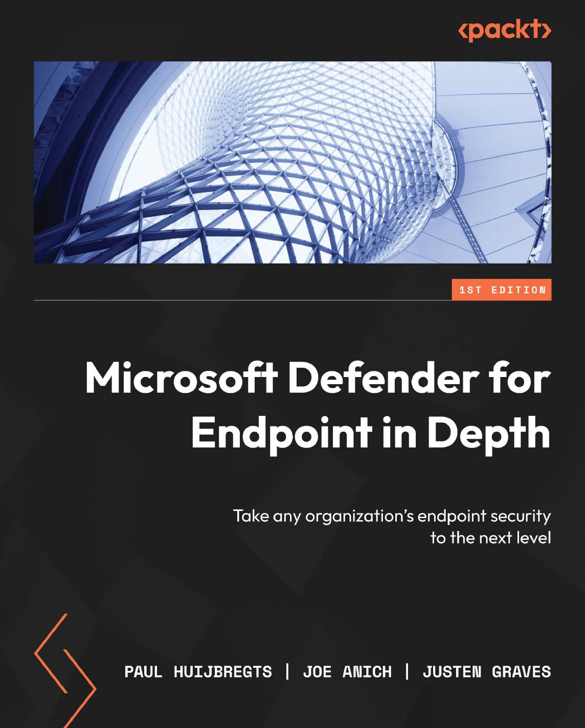 Microsoft Defender for Endpoint in Depth: Take any organization's endpoint security to the next level by Paul Huijbregts Joe Anich Justen Graves