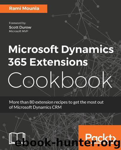 Microsoft Dynamics 365 Extensions Cookbook by Rami Mounla