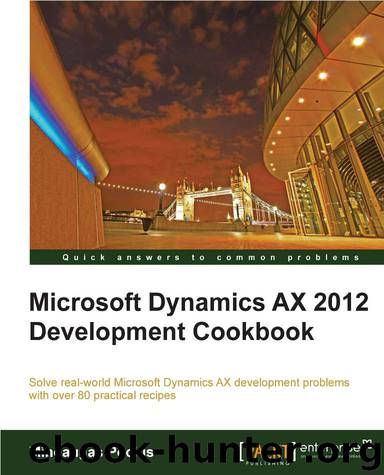 Microsoft Dynamics AX 2012 Development Cookbook by Jaime Campbell