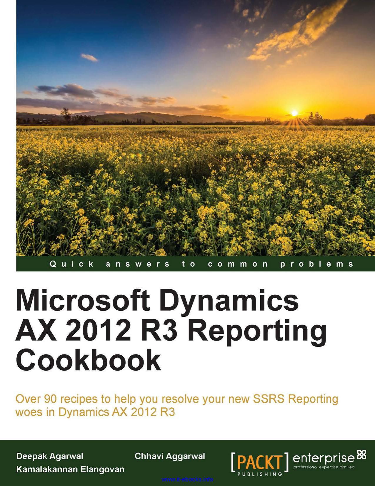 Microsoft Dynamics AX 2012 R3 Reporting Cookbook: Over 90 recipes to help you resolve your new SSRS Reporting woes in Dynamics AX 2012 R3 by Deepak Agarwal Chhavi Aggarwal Kamalakannan Elangovan