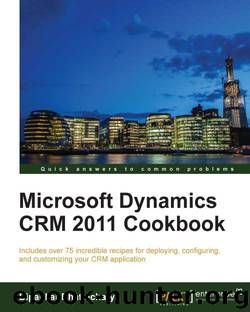 Microsoft Dynamics CRM 2011 Cookbook by unknow