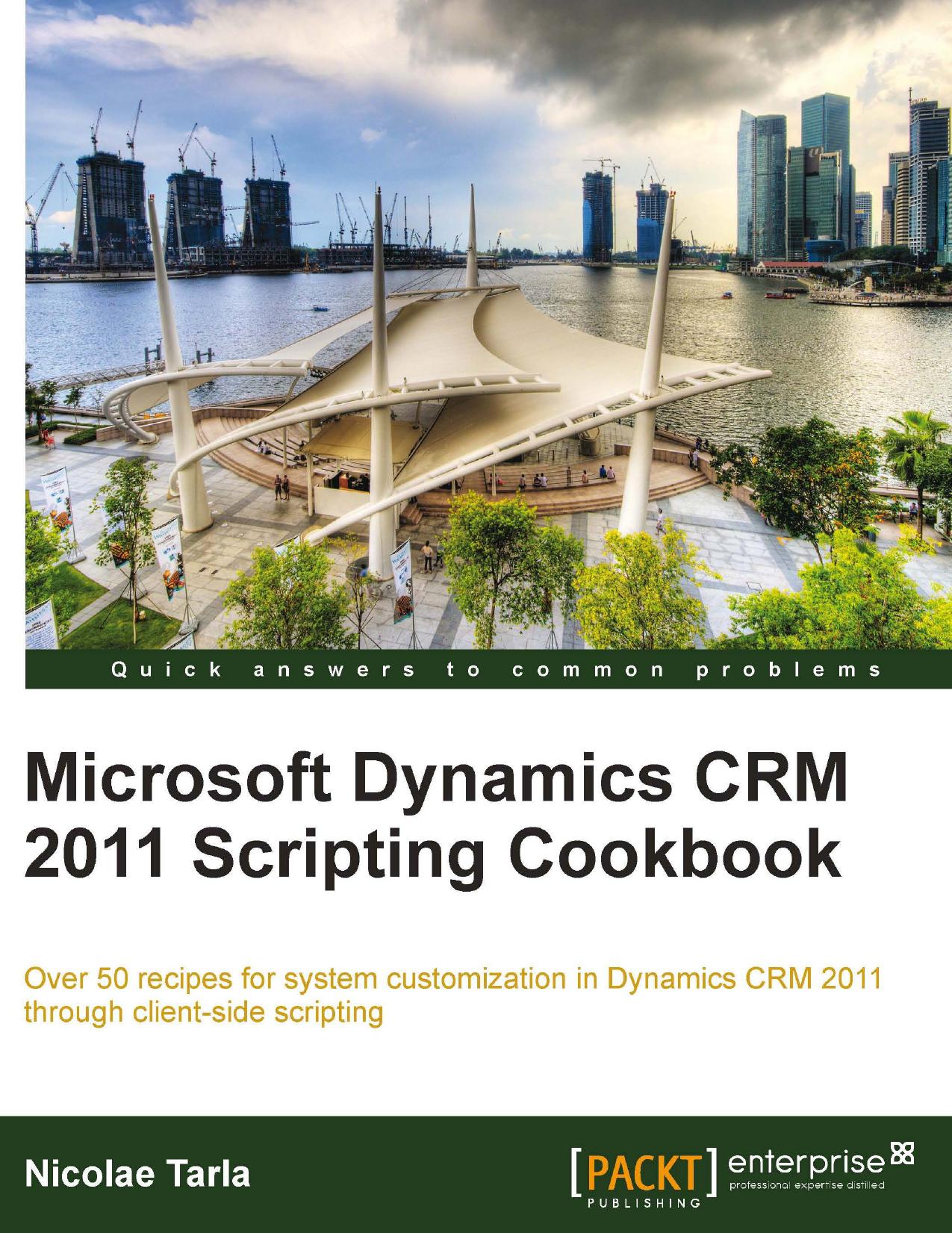 Microsoft Dynamics CRM 2011 Scripting Cookbook by Nicolae Tarla