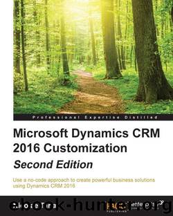 Microsoft Dynamics CRM 2016 Customization - Second Edition by Nicolae Tarla