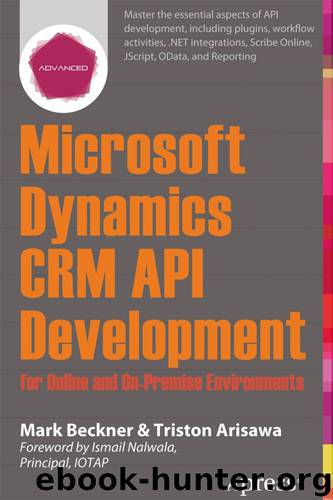 Microsoft Dynamics CRM API Development for Online and On-Premise Environments by Mark Beckner