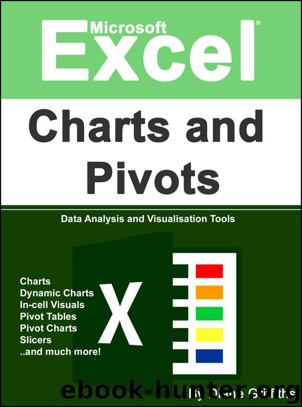 Microsoft Excel Charts and Pivots: Data Analysis and Visualisation Tools (Learn Excel Visually Journey Book 4) by Diane Griffiths
