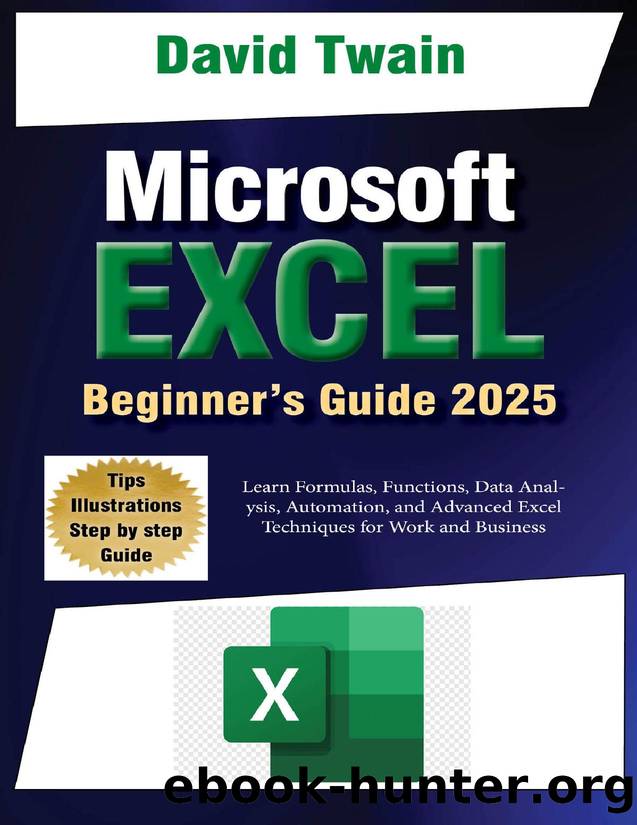 Microsoft Excel Made Easy: A Beginner-to-Expert Guide to Mastering Spreadsheets: Learn Formulas, Functions, Data Analysis, Automation, and Advanced Excel Techniques for Work and Business by Twain David