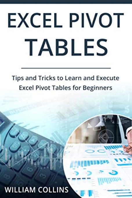 Microsoft Excel Pivot Tables: Step by Step Beginners Guide by Sheikh Ahmed M.Sc