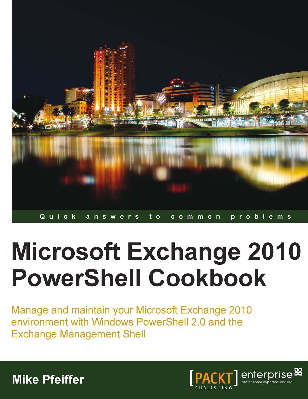 Microsoft Exchange 2010 PowerShell Cookbook by Mike Pfeiffer