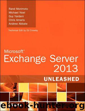 Microsoft Exchange Server 2013 Unleashed by Morimoto Rand & Noel Michael & Yardeni Guy & Amaris Chris & Abbate Andrew