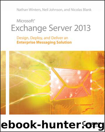 Microsoft Exchange Server 2013 by Nathan Winters & Neil Johnson & Nicolas Blank