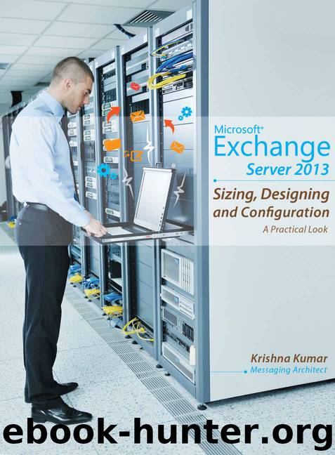 Microsoft Exchange Server 2013: Sizing, Designing and Configuration by Kumar Krishna