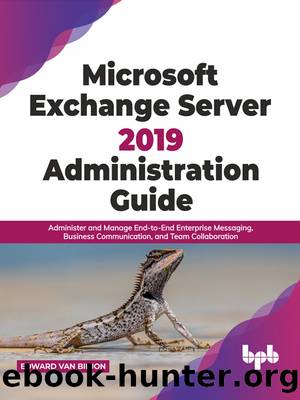 Microsoft Exchange Server 2019 Administration Guide by Edward Van Biljon