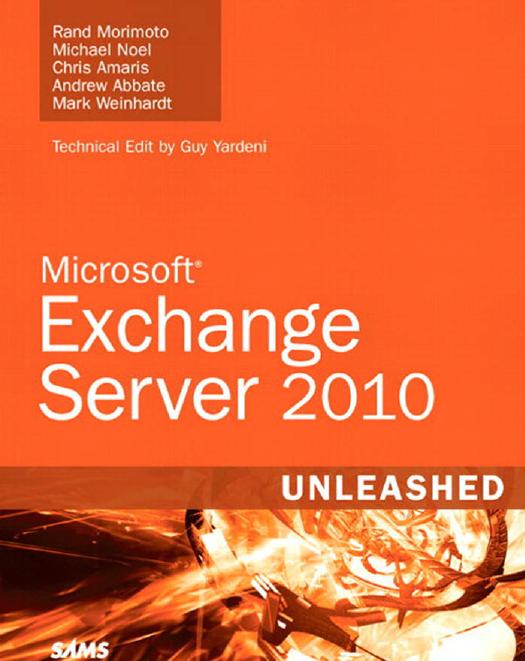 Microsoft Exchange server 2010 unleashed by Rand Morimoto Michael Noel Chris Amaris Andrew Abbate Mark Weinhardt