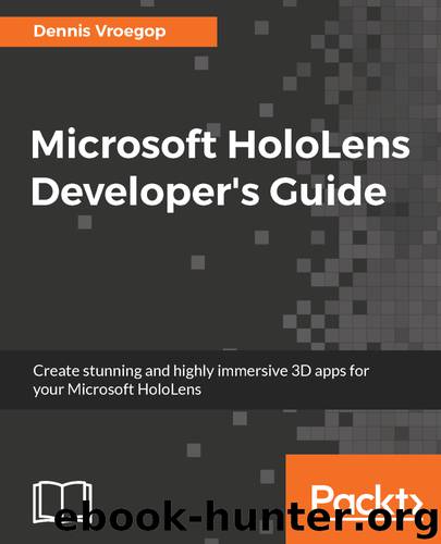 Microsoft HoloLens Developer's Guide by Dennis Vroegop