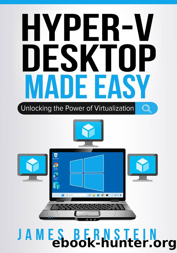 Microsoft Hyper-V Desktop Made Easy: Unlocking the Power of Virtualization (Windows Made Easy Book 10) by Bernstein James