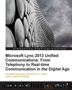 Microsoft Lync 2013 Unified Communications: From Telephony to Real-time Communication in the Digital Age by unknow